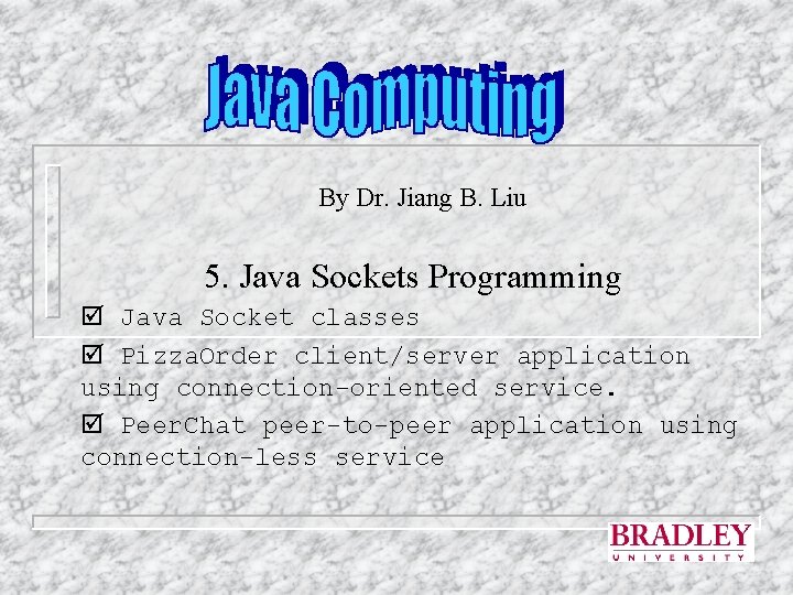 By Dr. Jiang B. Liu 5. Java Sockets Programming Java Socket classes Pizza. Order