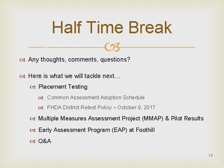 Half Time Break Any thoughts, comments, questions? Here is what we will tackle next…