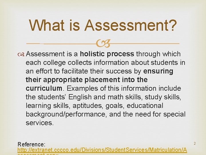 What is Assessment? Assessment is a holistic process through which each college collects information