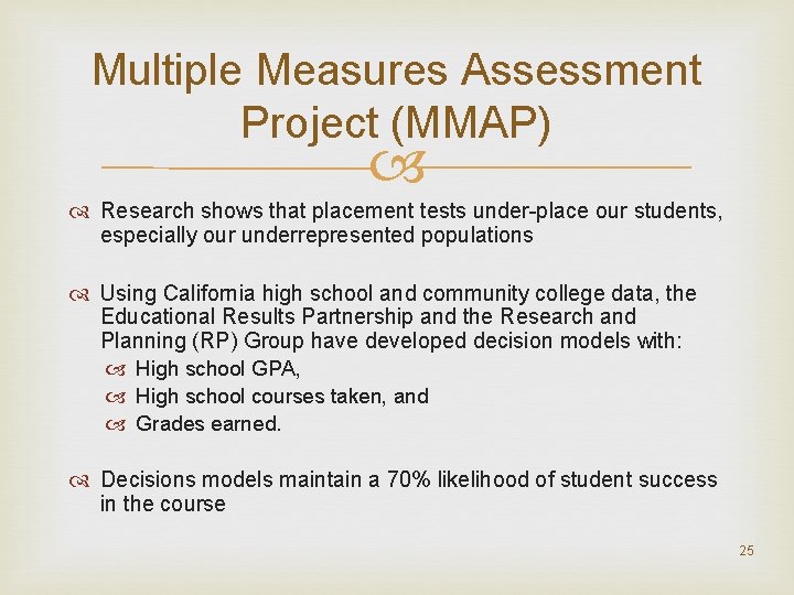 Multiple Measures Assessment Project (MMAP) Research shows that placement tests under place our students,