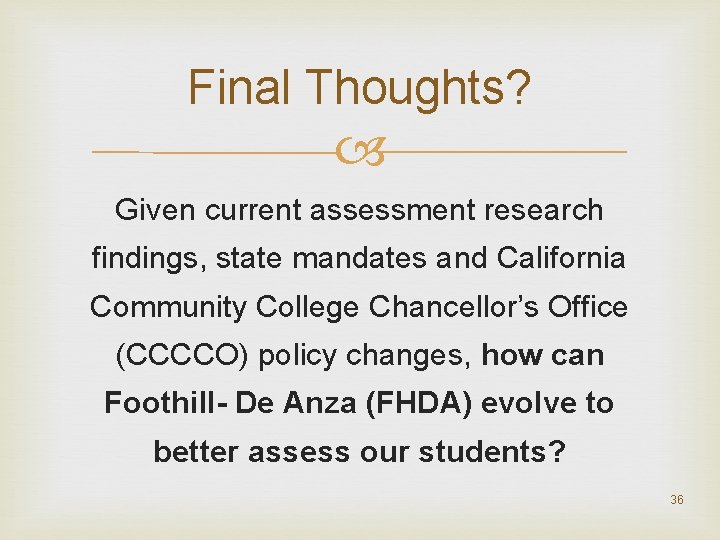 Final Thoughts? Given current assessment research findings, state mandates and California Community College Chancellor’s