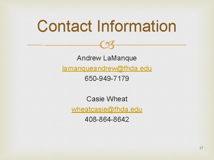Contact Information Andrew La. Manque lamanqueandrew@fhda. edu 650 949 7179 Casie Wheat wheatcasie@fhda. edu