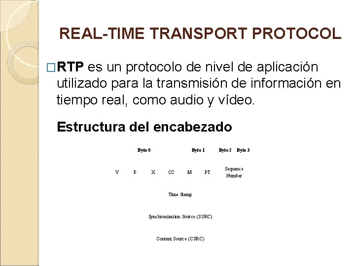 REAL-TIME TRANSPORT PROTOCOL �RTP es un protocolo de nivel de aplicación utilizado para la