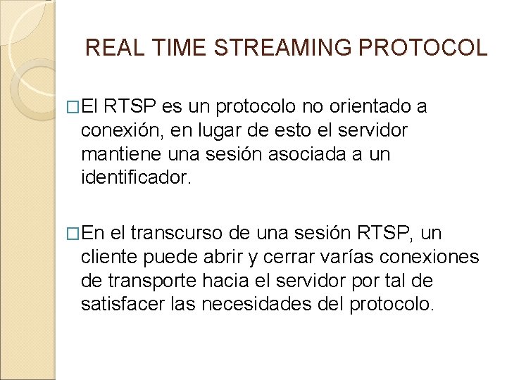REAL TIME STREAMING PROTOCOL �El RTSP es un protocolo no orientado a conexión, en