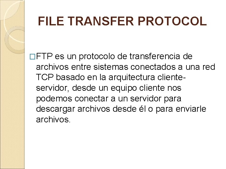 FILE TRANSFER PROTOCOL �FTP es un protocolo de transferencia de archivos entre sistemas conectados