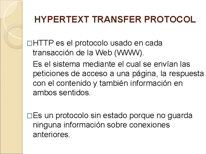 HYPERTEXT TRANSFER PROTOCOL �HTTP es el protocolo usado en cada transacción de la Web