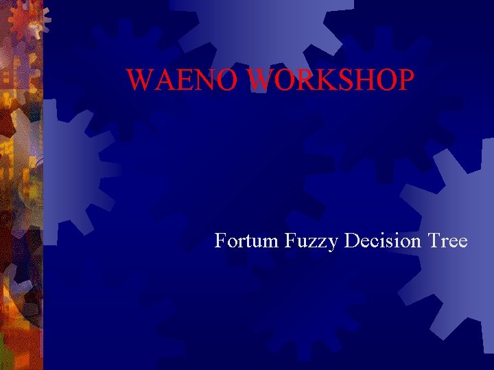 WAENO WORKSHOP Fortum Fuzzy Decision Tree 