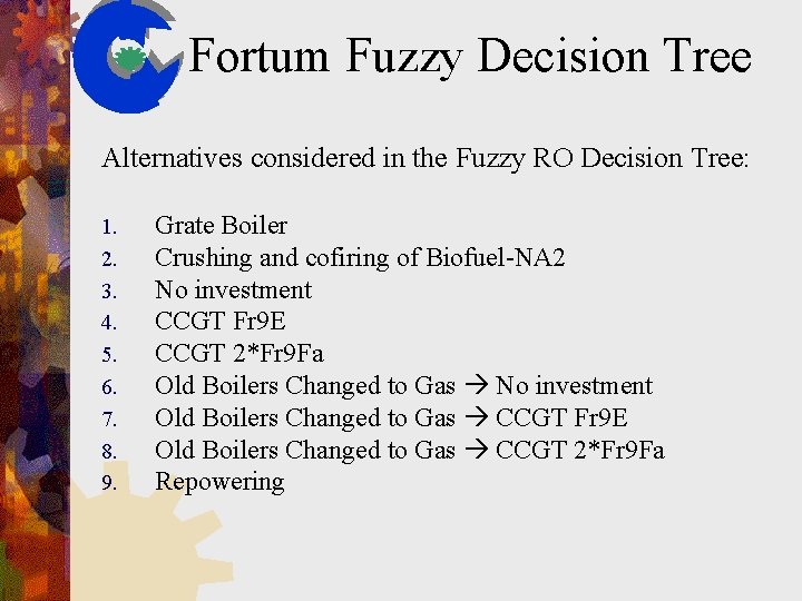 Fortum Fuzzy Decision Tree Alternatives considered in the Fuzzy RO Decision Tree: 1. 2.