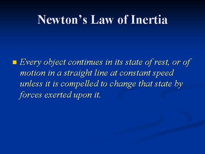 Newton’s Law of Inertia n Every object continues in its state of rest, or