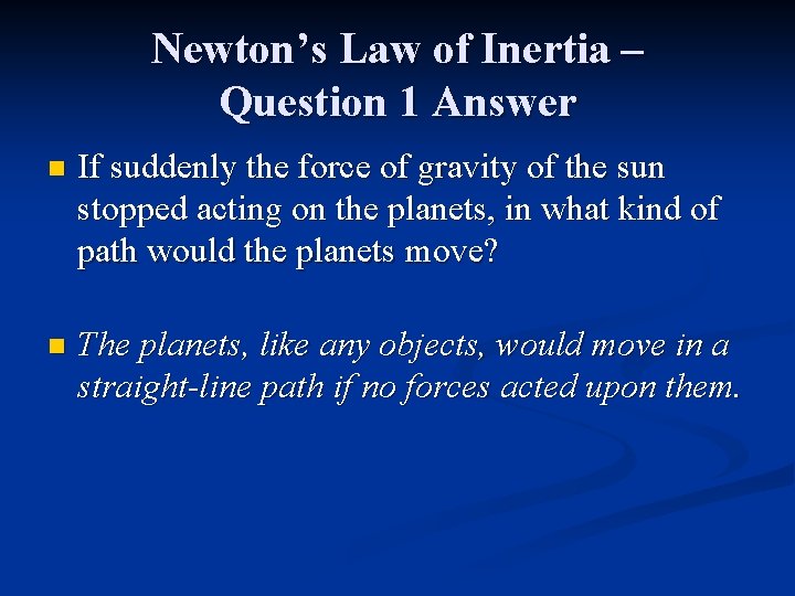 Newton’s Law of Inertia – Question 1 Answer n If suddenly the force of