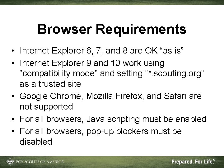 Browser Requirements • Internet Explorer 6, 7, and 8 are OK “as is” • Browser Requirements • Internet Explorer 6, 7, and 8 are OK “as is” •