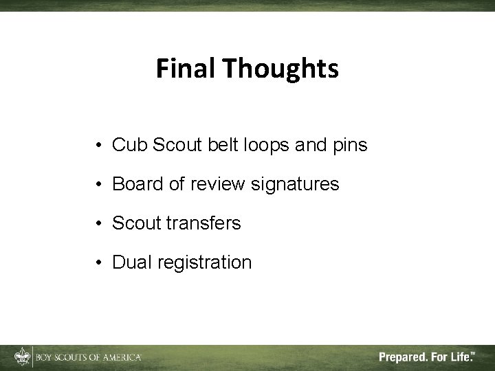 Final Thoughts • Cub Scout belt loops and pins • Board of review signatures Final Thoughts • Cub Scout belt loops and pins • Board of review signatures