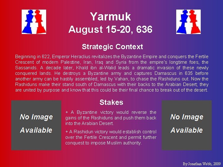 Yarmuk August 15 -20, 636 Strategic Context Beginning in 622, Emperor Heraclius revitalizes the