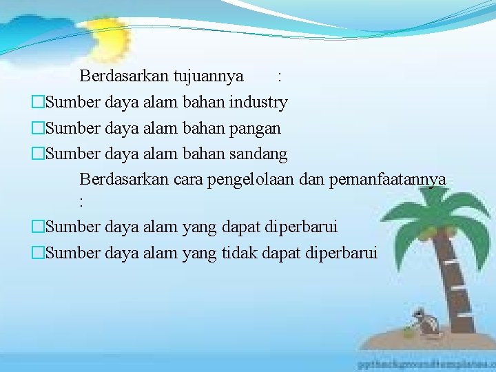 Berdasarkan tujuannya : �Sumber daya alam bahan industry �Sumber daya alam bahan pangan �Sumber