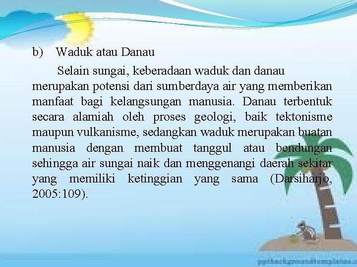 b) Waduk atau Danau Selain sungai, keberadaan waduk danau merupakan potensi dari sumberdaya air