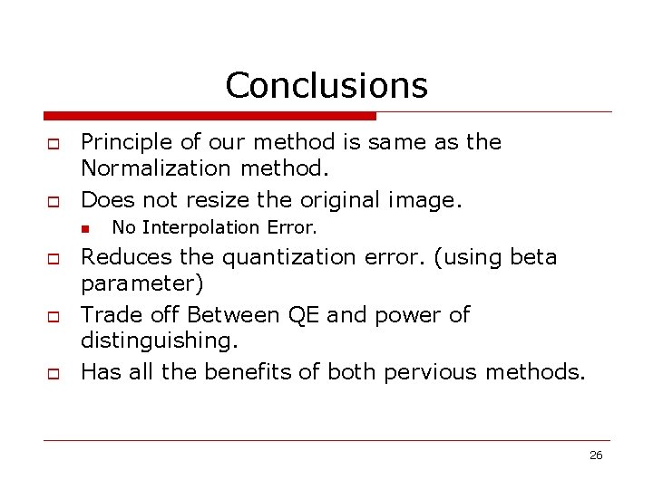 Conclusions o o Principle of our method is same as the Normalization method. Does