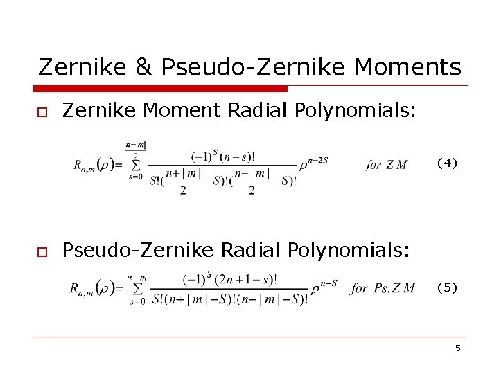 Zernike & Pseudo-Zernike Moments o Zernike Moment Radial Polynomials: (4) o Pseudo-Zernike Radial Polynomials: