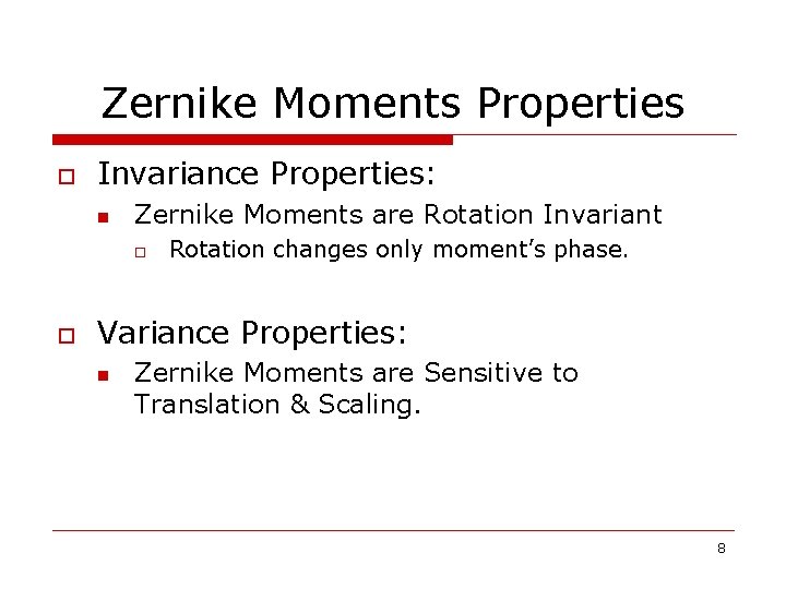 Zernike Moments Properties o Invariance Properties: n Zernike Moments are Rotation Invariant o o