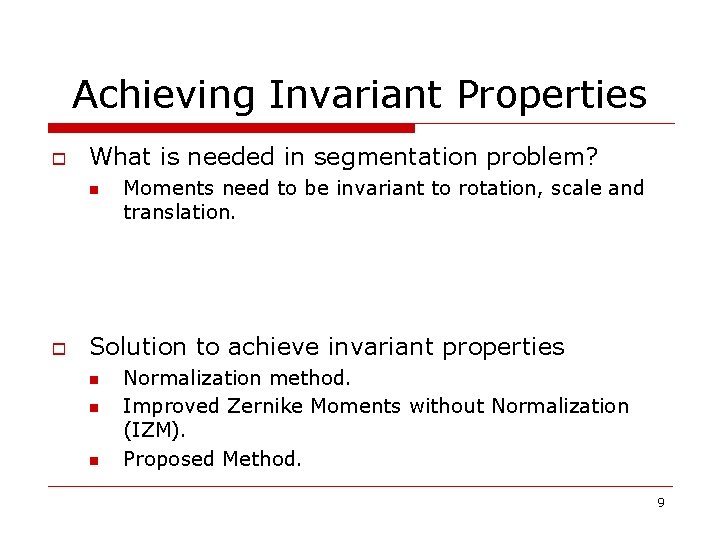 Achieving Invariant Properties o What is needed in segmentation problem? n o Moments need