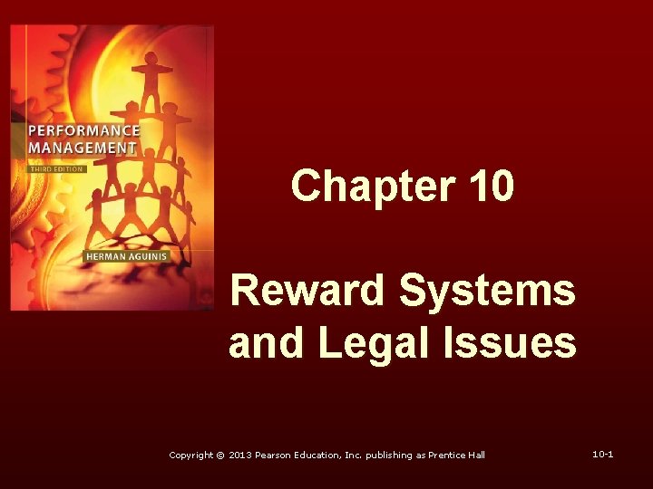 Chapter 10 Reward Systems and Legal Issues Copyright © 2013 Pearson Education, Inc. publishing