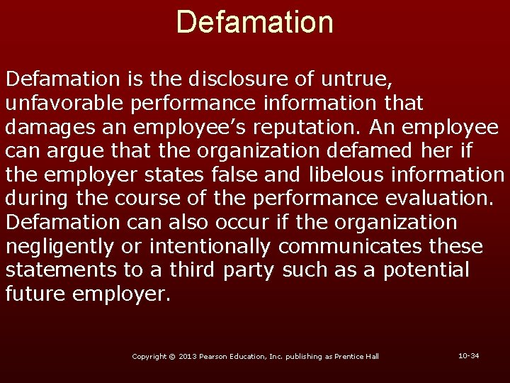 Defamation is the disclosure of untrue, unfavorable performance information that damages an employee’s reputation.