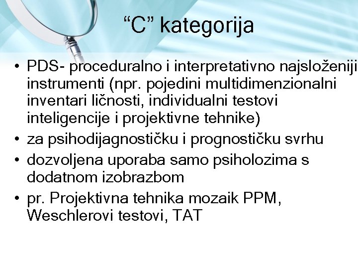 “C” kategorija • PDS proceduralno i interpretativno najsloženiji instrumenti (npr. pojedini multidimenzionalni inventari ličnosti, “C” kategorija • PDS proceduralno i interpretativno najsloženiji instrumenti (npr. pojedini multidimenzionalni inventari ličnosti,