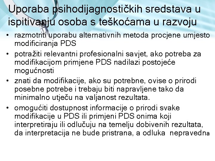 Uporaba psihodijagnostičkih sredstava u ispitivanju osoba s teškoćama u razvoju • razmotriti uporabu alternativnih Uporaba psihodijagnostičkih sredstava u ispitivanju osoba s teškoćama u razvoju • razmotriti uporabu alternativnih