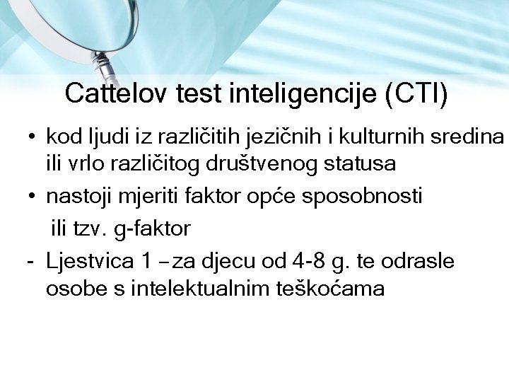 Cattelov test inteligencije (CTI) • kod ljudi iz različitih jezičnih i kulturnih sredina ili Cattelov test inteligencije (CTI) • kod ljudi iz različitih jezičnih i kulturnih sredina ili