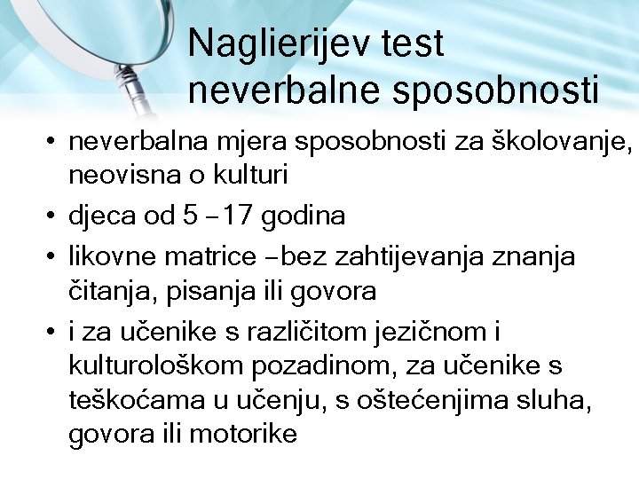 Naglierijev test neverbalne sposobnosti • neverbalna mjera sposobnosti za školovanje, neovisna o kulturi • Naglierijev test neverbalne sposobnosti • neverbalna mjera sposobnosti za školovanje, neovisna o kulturi •