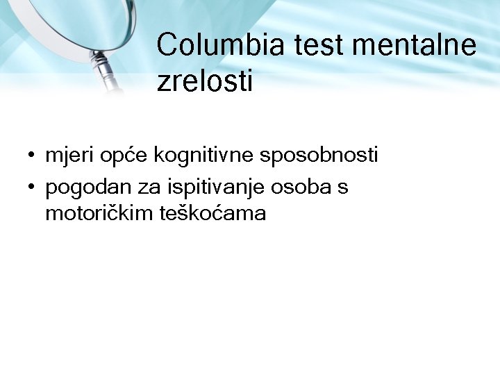 Columbia test mentalne zrelosti • mjeri opće kognitivne sposobnosti • pogodan za ispitivanje osoba Columbia test mentalne zrelosti • mjeri opće kognitivne sposobnosti • pogodan za ispitivanje osoba