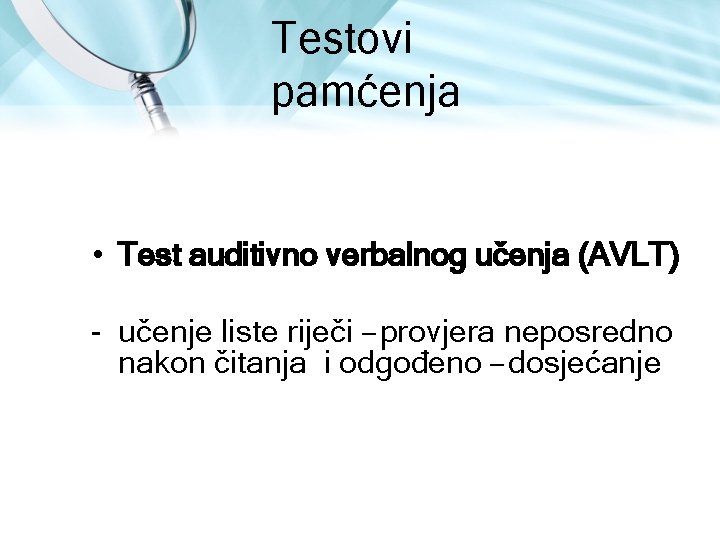 Testovi pamćenja • Test auditivno verbalnog učenja (AVLT) učenje liste riječi – provjera neposredno Testovi pamćenja • Test auditivno verbalnog učenja (AVLT) učenje liste riječi – provjera neposredno