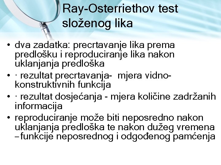 Ray Osterriethov test složenog lika • dva zadatka: precrtavanje lika prema predlošku i reproduciranje Ray Osterriethov test složenog lika • dva zadatka: precrtavanje lika prema predlošku i reproduciranje