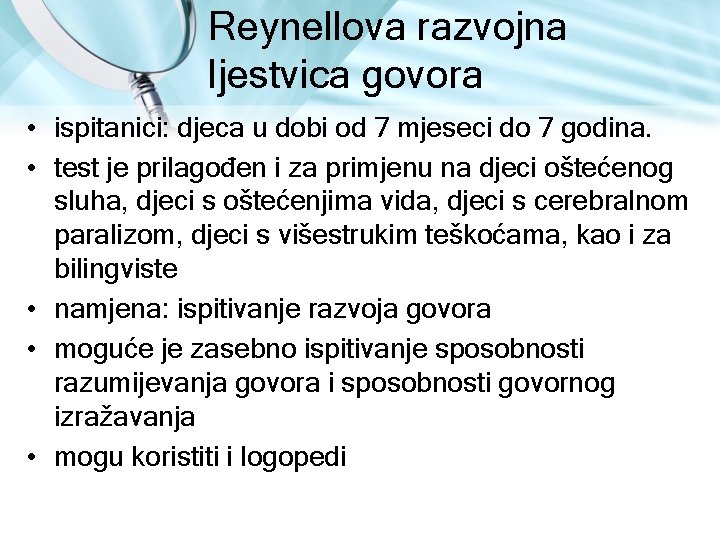 Reynellova razvojna ljestvica govora • ispitanici: djeca u dobi od 7 mjeseci do 7 Reynellova razvojna ljestvica govora • ispitanici: djeca u dobi od 7 mjeseci do 7