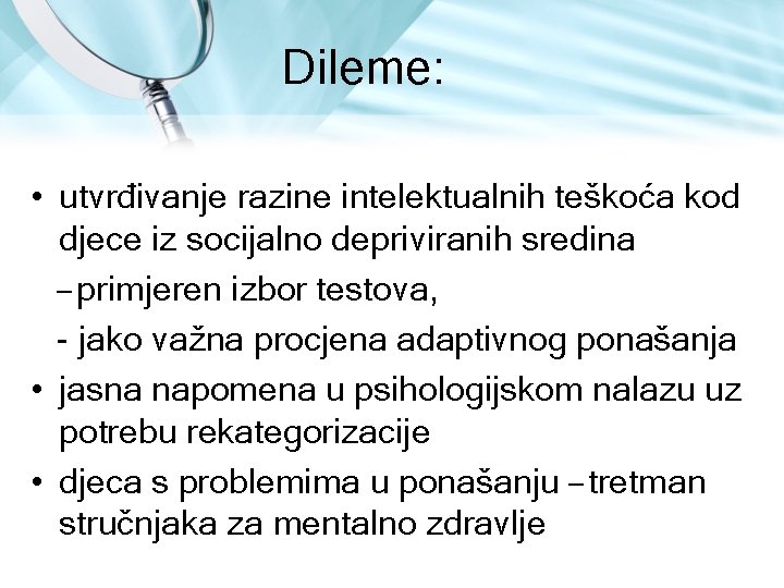 Dileme: • utvrđivanje razine intelektualnih teškoća kod djece iz socijalno depriviranih sredina – primjeren Dileme: • utvrđivanje razine intelektualnih teškoća kod djece iz socijalno depriviranih sredina – primjeren