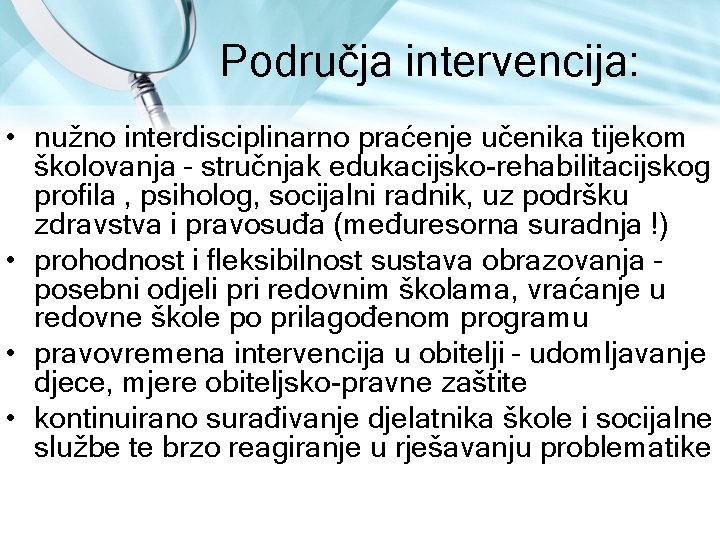 Područja intervencija: • nužno interdisciplinarno praćenje učenika tijekom školovanja – stručnjak edukacijsko rehabilitacijskog profila Područja intervencija: • nužno interdisciplinarno praćenje učenika tijekom školovanja – stručnjak edukacijsko rehabilitacijskog profila