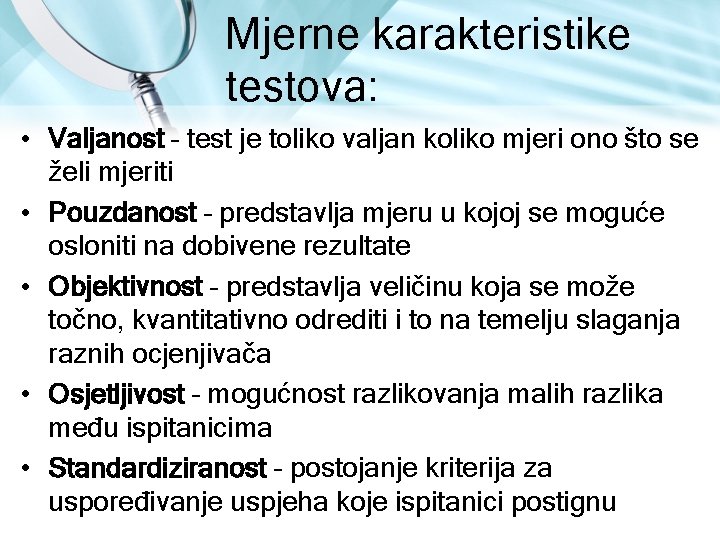 Mjerne karakteristike testova: • Valjanost – test je toliko valjan koliko mjeri ono što Mjerne karakteristike testova: • Valjanost – test je toliko valjan koliko mjeri ono što