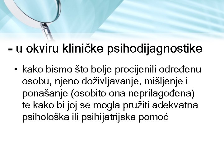 - u okviru kliničke psihodijagnostike • kako bismo što bolje procijenili određenu osobu, njeno - u okviru kliničke psihodijagnostike • kako bismo što bolje procijenili određenu osobu, njeno
