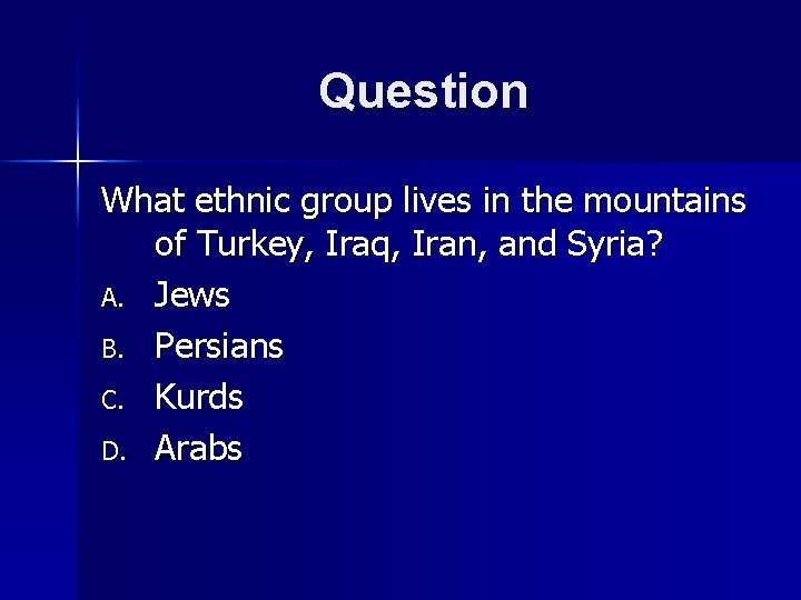 Question What ethnic group lives in the mountains of Turkey, Iraq, Iran, and Syria?