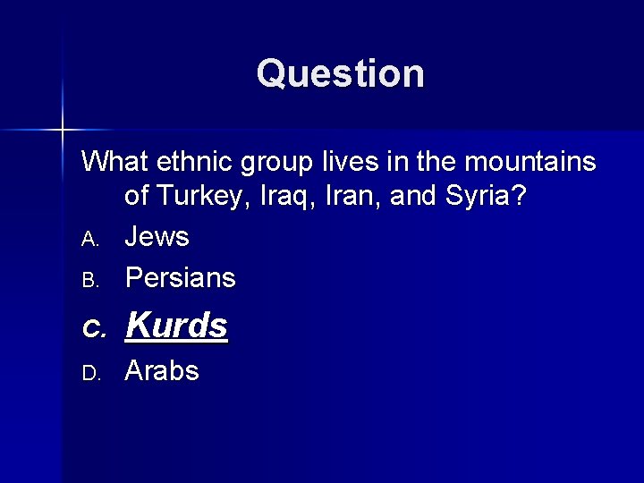 Question What ethnic group lives in the mountains of Turkey, Iraq, Iran, and Syria?