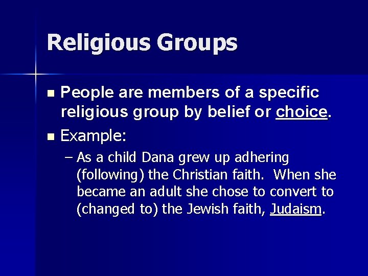 Religious Groups People are members of a specific religious group by belief or choice.