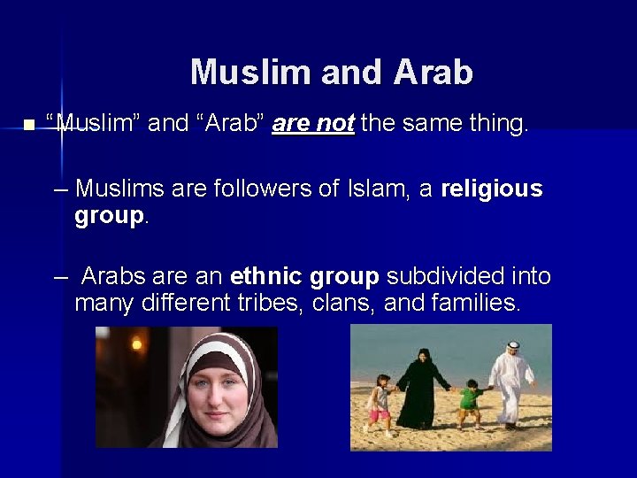 Muslim and Arab n “Muslim” and “Arab” are not the same thing. – Muslims