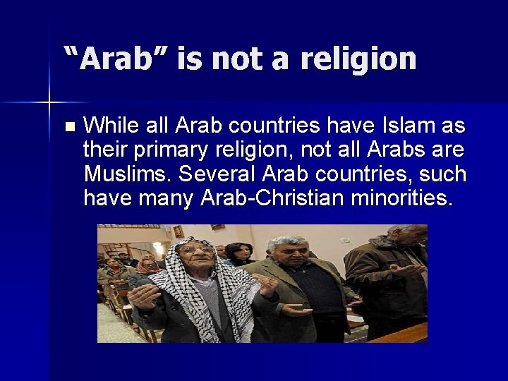 “Arab” is not a religion n While all Arab countries have Islam as their