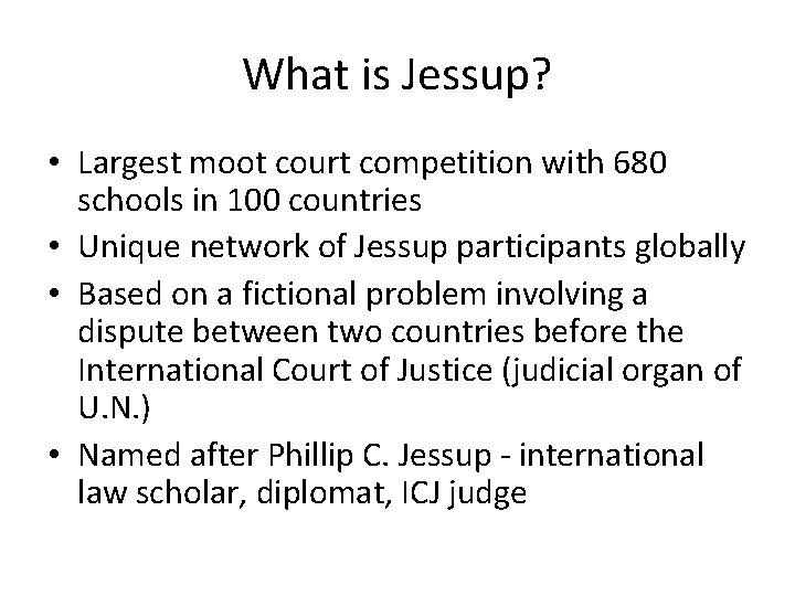 What is Jessup? • Largest moot court competition with 680 schools in 100 countries
