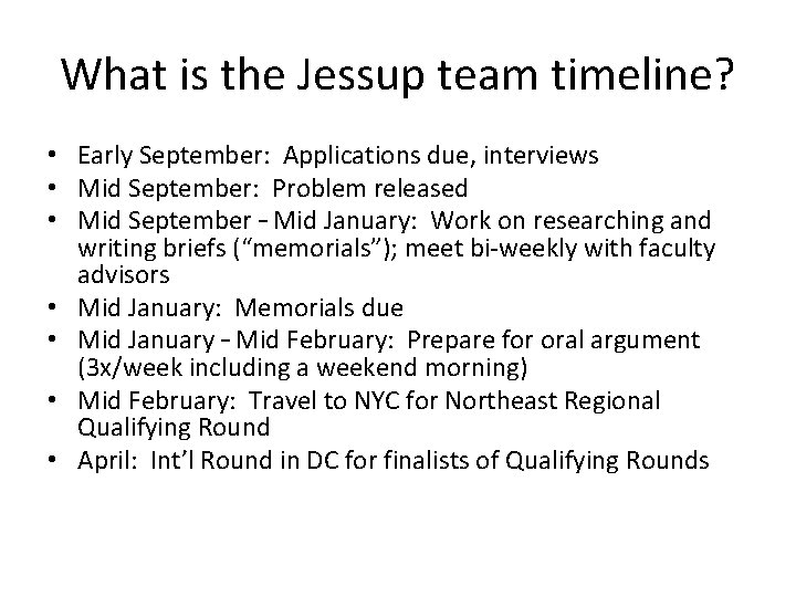 What is the Jessup team timeline? • Early September: Applications due, interviews • Mid