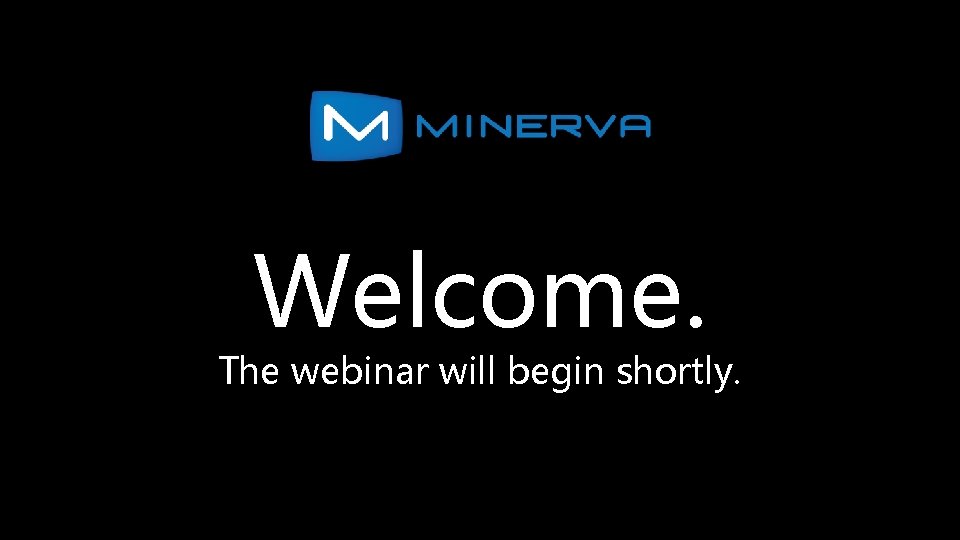 Welcome. The webinar will begin shortly. 