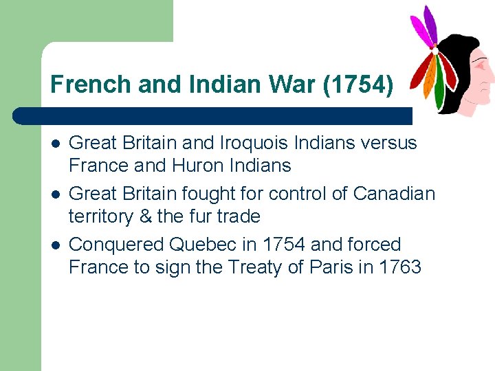 French and Indian War (1754) l l l Great Britain and Iroquois Indians versus