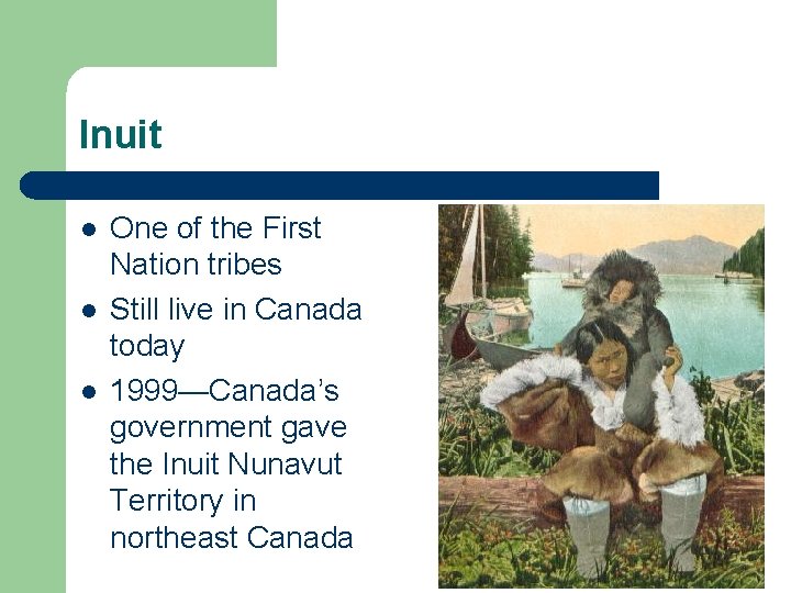 Inuit l l l One of the First Nation tribes Still live in Canada