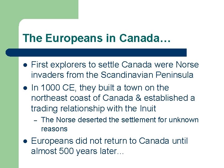 The Europeans in Canada… l l First explorers to settle Canada were Norse invaders