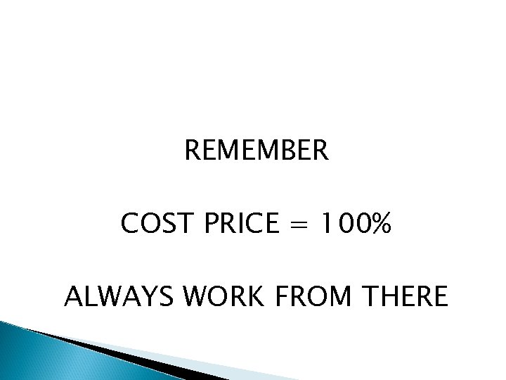 REMEMBER COST PRICE = 100% ALWAYS WORK FROM THERE 