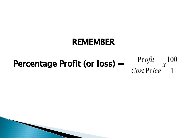 REMEMBER Percentage Profit (or loss) = 